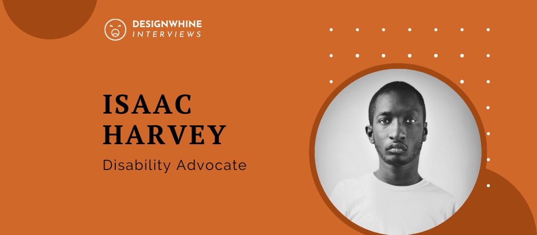 Designwhine Interviews Isaac Harvey Disability Advocate