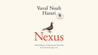 Book Review: Nexus: A Brief History of Information Networks from the Stone Age to AI by Yuval Noah Harari