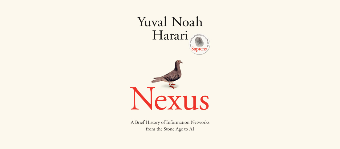 Book Review: Nexus: A Brief History of Information Networks from the Stone Age to AI by Yuval Noah Harari