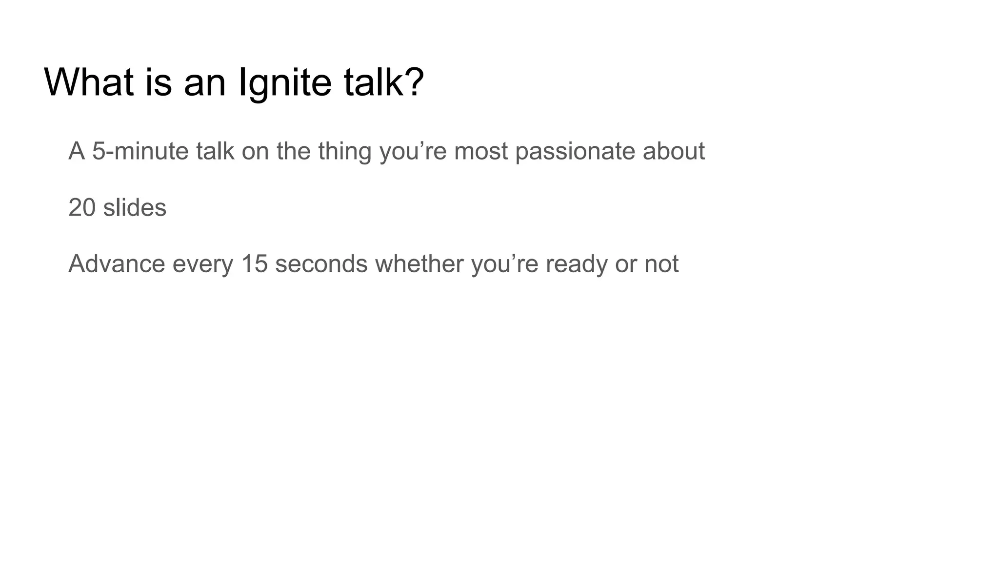 Ignite presentation slide explaining the five-minute, 20-slide, 15-second format.